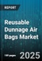 Reusable Dunnage Air Bags Market by End Use Industry (Automotive, E Commerce, Electronics), Transportation Mode (Air, Ocean, Rail), Material Type, Bag Size, Bag Type, Distribution Channel - Global Forecast 2025-2030 - Product Thumbnail Image