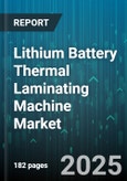 Lithium Battery Thermal Laminating Machine Market by Automation Level (Fully Automatic, Semi Automatic), End User Industry (Consumer Electronics, Electric Vehicles, Energy Storage Systems), Sales Channel, Production Scale, Machine Type, Application - Global Forecast 2025-2030- Product Image