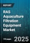 RAS Aquaculture Filtration Equipment Market by Filtration Technology (Biological, Chemical, Mechanical), System Type (Drum Filter, Dual Media Filter, Media Filter), Application, End User, Installation Type - Global Forecast 2025-2030 - Product Thumbnail Image