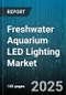 Freshwater Aquarium LED Lighting Market by End User (Commercial, Residential), Product Type (Cob Led, Smd Led), Distribution Channel, Color Temperature, Tank Size, Wattage - Global Forecast 2025-2030 - Product Thumbnail Image