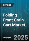 Folding Front Grain Cart Market by End User (Contractors, Large Farms, Small Farms), Capacity (Large, Medium, Small), Distribution Channel, Technology, Price Tier, Hitch Type - Global Forecast 2025-2030- Product Image