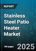 Stainless Steel Patio Heater Market by Fuel Type (Electric, Natural Gas, Propane), Distribution Channel (Offline, Online), Product Type, End User - Global Forecast 2025-2030- Product Image