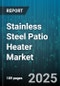 Stainless Steel Patio Heater Market by Fuel Type (Electric, Natural Gas, Propane), Distribution Channel (Offline, Online), Product Type, End User - Global Forecast 2025-2030 - Product Thumbnail Image