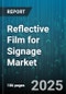 Reflective Film for Signage Market by Product Type (Calendered Film, Cast Film, Magnetic Film), Application (Backlit Graphics, Ceiling Graphics, Floor Graphics), Distribution Channel, End Use, Material Type, Installation Type, Thickness - Global Forecast 2025-2030 - Product Thumbnail Image