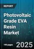 Photovoltaic Grade EVA Resin Market - Global Forecast 2025-2030- Product Image