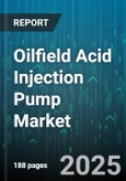 Oilfield Acid Injection Pump Market - Global Forecast 2025-2030- Product Image