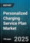 Personalized Charging Service Plan Market by Charger Type (DC Fast Charging, Level 1, Level 2), Service Model (Fleet Charging, Home Charging, Public Charging), Subscription Type, End User, Connectivity - Global Forecast 2025-2030 - Product Thumbnail Image