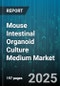 Mouse Intestinal Organoid Culture Medium Market by Product Type (Complete Culture Medium, Customizable Medium, Lyophilized Powder), Application (Disease Modeling, Drug Screening, Precision Medicine), End User, Distribution Channel - Global Forecast 2025-2030 - Product Thumbnail Image