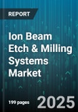 Ion Beam Etch & Milling Systems Market by Application (Data Storage, Mems, Microelectronics), End User (Data Storage Manufacturers, Mems Manufacturers, Research Institutions), Technology, System Type, Ion Source, Power Rating - Global Forecast 2025-2030- Product Image