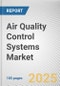 Air Quality Control Systems Market: Global Opportunity Analysis and Industry Forecast, 2024-2032 - Product Thumbnail Image