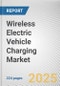 Wireless Electric Vehicle Charging Market: Global Opportunity Analysis and Industry Forecast, 2024-2033 - Product Thumbnail Image