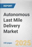 Autonomous Last Mile Delivery Market: Global Opportunity Analysis and Industry Forecast, 2024-2033- Product Image