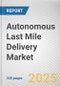 Autonomous Last Mile Delivery Market: Global Opportunity Analysis and Industry Forecast, 2024-2033 - Product Thumbnail Image