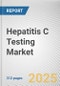 Hepatitis C Testing Market: Global Opportunity Analysis and Industry Forecast, 2024-2035 - Product Thumbnail Image