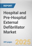 Hospital and Pre-Hospital External Defibrillator Market: Global Opportunity Analysis and Industry Forecast, 2024-2035- Product Image