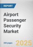 Airport Passenger Security Market: Global Opportunity Analysis and Industry Forecast, 2024-2033- Product Image