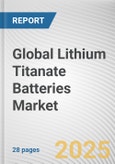 Global Lithium Titanate (LTO) Batteries Market: Global Opportunity Analysis and Industry Forecast, 2024-2033- Product Image