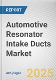 Automotive Resonator Intake Ducts Market: Global Opportunity Analysis and Industry Forecast, 2024-2033- Product Image