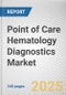 Point of Care Hematology Diagnostics Market: Global Opportunity Analysis and Industry Forecast, 2024-2030 - Product Thumbnail Image