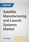 Satellite Manufacturing and Launch Systems Market: Global Opportunity Analysis and Industry Forecast, 2024-2033- Product Image