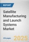 Satellite Manufacturing and Launch Systems Market: Global Opportunity Analysis and Industry Forecast, 2024-2033 - Product Thumbnail Image