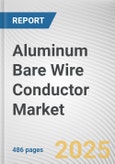 Aluminum Bare Wire Conductor Market: Global Opportunity Analysis and Industry Forecast, 2025-2034- Product Image