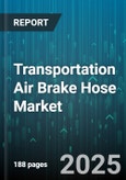 Transportation Air Brake Hose Market by Product Type (Rubber Hose, Stainless Steel Hose, Thermoplastic Hose), Vehicle Type (Commercial Vehicle, Passenger Vehicle), End Use, Sales Channel - Global Forecast 2025-2030- Product Image