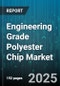 Engineering Grade Polyester Chip Market by Application (Bottle, Engineering Plastics, Fiber), End Use (Automotive, Construction, Electrical & Electronics), Resin Grade, Form, Production Process - Global Forecast 2025-2030 - Product Thumbnail Image