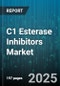 C1 Esterase Inhibitors Market by Indication (Acquired Angioedema, Hereditary Angioedema), Product Type (Plasma Derived, Recombinant), Route of Administration, Distribution Channel, End User, Dosage Form - Global Forecast 2025-2030 - Product Thumbnail Image