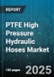 PTFE High Pressure Hydraulic Hoses Market by Type (Double Wire Spiral, Multiple Wire Spiral, Single Wire Spiral), Application (Automotive, Construction, Manufacturing), Pressure Rating, Distribution Channel - Global Forecast 2025-2030 - Product Thumbnail Image