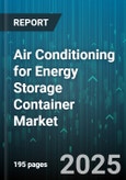 Air Conditioning for Energy Storage Container Market by Technology (Chilled Water, Evaporative Cooling, Thermoelectric), Energy Storage Technology (Flow Battery, Lead Acid, Lithium Ion), Application, Cooling Capacity, Sales Channel - Global Forecast 2025-2030- Product Image