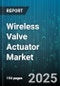 Wireless Valve Actuator Market by Product Type (Electric Actuator, Hydraulic Actuator, Pneumatic Actuator), End-User Industry (Chemical & Petrochemical, Food & Beverage, HVAC), Valve Type, Functionality, Torque Range - Global Forecast 2025-2030 - Product Thumbnail Image