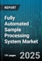 Fully Automated Sample Processing System Market by Component (Instruments, Services, Software), Technology (Integrated Systems, Liquid Handling, Robotic Systems), Application, End User - Global Forecast 2025-2030 - Product Image