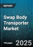 Swap Body Transporter Market by Body Type (Curtain Sider, Insulated, Refrigerated), Vehicle Class (Heavy, Light, Medium), End User Industry, Load Capacity, Application, Distribution Channel, Technology - Global Forecast 2025-2030- Product Image
