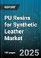 PU Resins for Synthetic Leather Market by Application (Adhesive, Coating), Technology (Thermoplastic, Thermosetting), Type, Form, End Use - Global Forecast 2025-2030 - Product Thumbnail Image