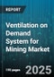 Ventilation on Demand System for Mining Market by Mine Type (Coal Mining, Metal Mining, Non Metallic Mining), System Type (Networked System, Standalone System), Component, Application, Deployment Mode, Sales Channel, Technology - Global Forecast 2025-2030 - Product Thumbnail Image