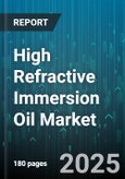 High Refractive Immersion Oil Market by Application (Brightfield, Darkfield, Differential Interference Contrast), End User (Academic Research Institutes, Life Science Research Laboratories, Petrochemical Material Science), Type, Viscosity Grade - Global Forecast 2025-2030- Product Image