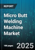 Micro Butt Welding Machine Market by End-Use Industry (Aerospace & Defense, Automotive, Electronics), Application (Battery Tab Welding, Foil Welding, Strip Welding), Material Type, Operating Mode, Welding Current, Electrode Type, Power Source - Global Forecast 2025-2030- Product Image