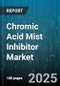 Chromic Acid Mist Inhibitor Market by End-User Industry (Aerospace, Automotive, Electronics), Application (Decorative Plating, Etching, Functional Plating), Form, Distribution Channel, Inhibitor Technology - Global Forecast 2025-2030 - Product Thumbnail Image