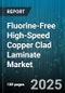 Fluorine-Free High-Speed Copper Clad Laminate Market by Product Type (Enhanced Speed, Standard Speed, Ultra Speed), Application (High-Speed Digital, Mixed Signal, RF Microwave), End User, Laminate Thickness, Copper Weight, Manufacturing Process - Global Forecast 2025-2030 - Product Thumbnail Image