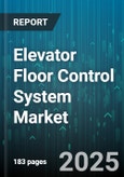Elevator Floor Control System Market by Elevator Type (Freight, Passenger, Service), Installation Type (Modernization, New Installation), Application, Elevator Speed, Component, Technology - Global Forecast 2025-2030- Product Image