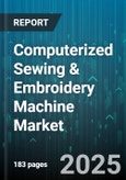 Computerized Sewing & Embroidery Machine Market by Product Type, Application, End User, Sales Channel, Stitch Type, Platform - Global Forecast 2025-2030- Product Image