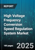 High Voltage Frequency Conversion Speed Regulation System Market - Global Forecast 2025-2030- Product Image