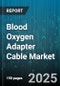 Blood Oxygen Adapter Cable Market - Global Forecast 2025-2030 - Product Thumbnail Image