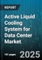 Active Liquid Cooling System for Data Center Market by Technology (Direct to Chip, Immersion, Rear Door Heat Exchanger), End User (Colocation, Enterprise, Government), System Capacity, Coolant, Deployment - Global Forecast 2025-2030 - Product Thumbnail Image