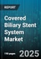 Covered Biliary Stent System Market by Stent Type (Bioabsorbable Stent, Drug-Eluting Stent, Metal Stent), Application (Benign Stricture, Malignant Stricture), End User, Distribution Channel, Deployment Procedure - Global Forecast 2025-2030 - Product Thumbnail Image