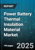 Power Battery Thermal Insulation Material Market - Global Forecast 2025-2030- Product Image