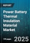 Power Battery Thermal Insulation Material Market by Material Type (Aerogel, Ceramic Fiber, Fiberglass), End Use (Aerospace, Consumer Electronics, Electric Vehicles), Form, Application Temperature, Thickness Range - Global Forecast 2025-2030 - Product Thumbnail Image