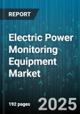 Electric Power Monitoring Equipment Market by Component (Communication Module, Data Logger, Energy Meter), Application (Demand Response, Energy Management, Load Monitoring), End-User Industry, Connectivity Type, Deployment Type - Global Forecast 2025-2030- Product Image
