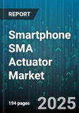 Smartphone SMA Actuator Market - Global Forecast 2025-2030- Product Image